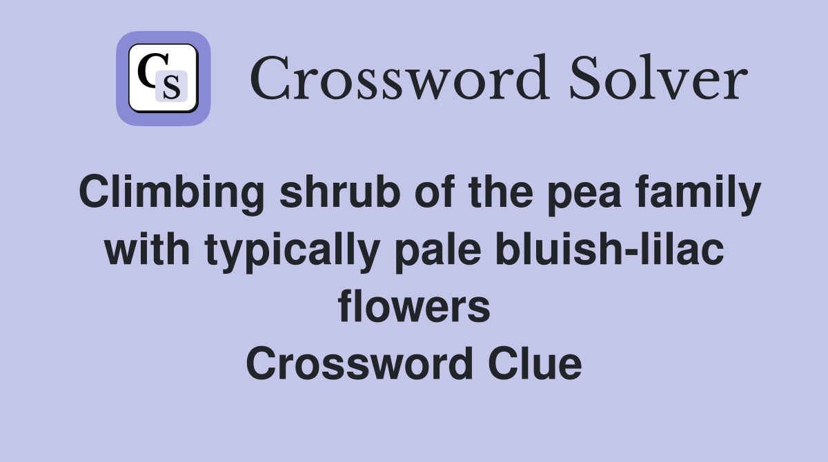 Climbing shrub of the pea family with typically pale bluish-lilac